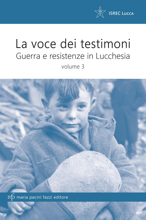 La voce dei testimoni. Guerra e resistenza in Lucchesia