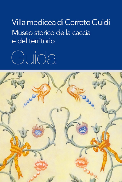 Villa medicea di Cerreto Guidi. Museo storico della caccia e del territorio