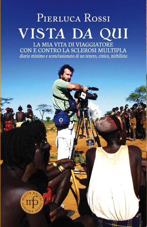 Vista da qui. La mia vita di viaggiatore con e contro la sclerosi multipla