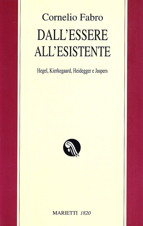 Dall'essere all'esistente. Hegel, Kierkegaard, Heidegger e Jaspers