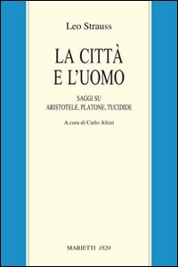 La citt&agrave; e l'uomo. Saggi su Aristotele, Platone e Tucidide