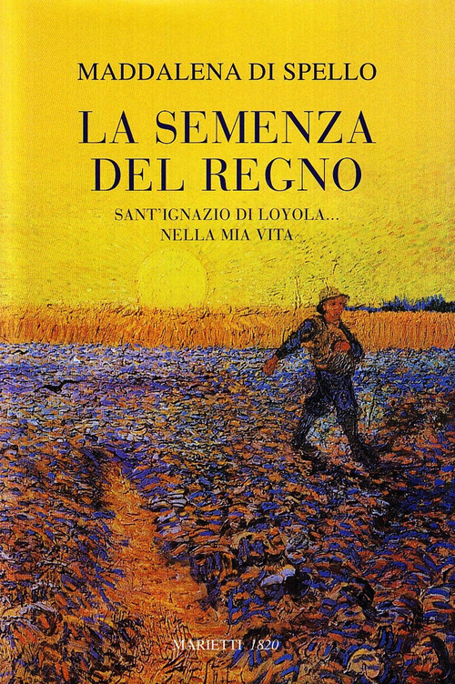 La semenza del regno. Sant'Ignazio di Loyola nella mia vita