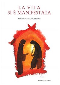 La vita si &egrave; manifestata. Omelie sull'attesa, l'avvenimento e la manifestazione dell'incarnazione del Signore
