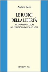 Le radici della libert&agrave;. Per un'interpretazione del pensiero di Augusto Del Noce
