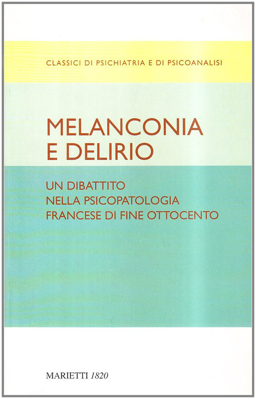 Melanconia e delirio. Un dibattito nella psicopatologia francese di fine Ottocento