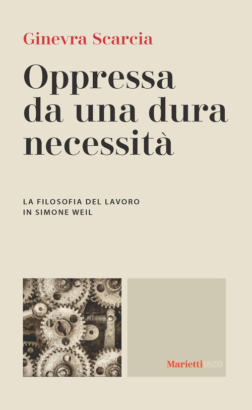 Oppressa da una dura necessit&agrave;. La filosofia del lavoro di Simone Weil