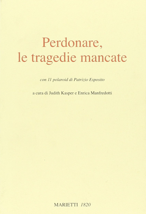 Perdonare, le tragedie mancate. Con 11 polaroid di Patrizio Esposito