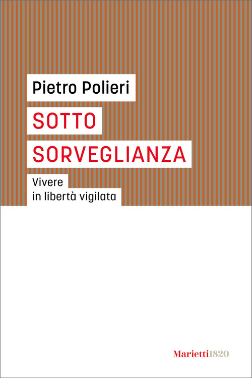 Sotto sorveglianza. Vivere in libert&agrave; vigilata