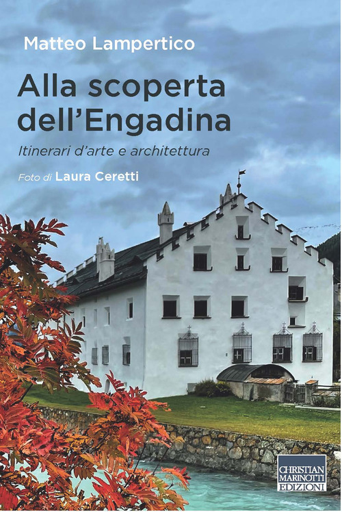 Alla scoperta dell'Engadina. Itinerari d'arte e architettura