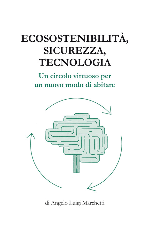 Ecosostenibilità, sicurezza, tecnologia. Un circolo virtuoso per un nuovo modo di abitare