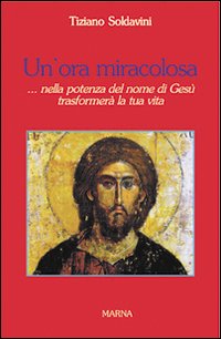 Un'ora miracolosa... nella potenza del nome di Ges&ugrave; trasformer&agrave; la tua vita