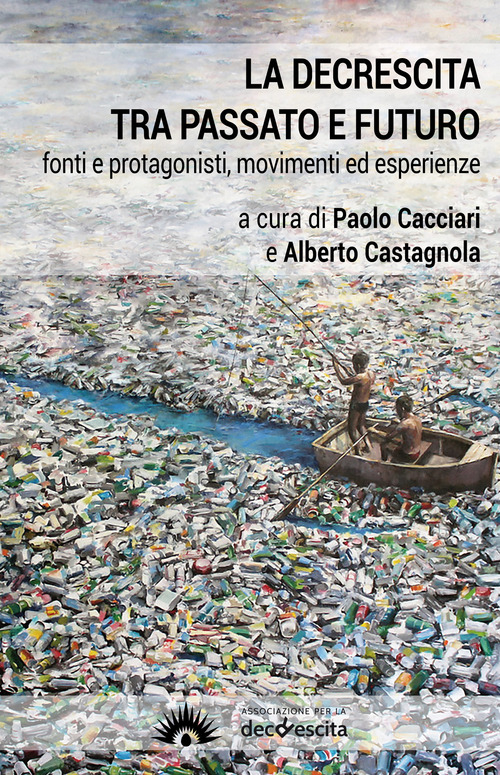 La decrescita tra passato e futuro. Fonti e protagonisti, movimenti ed esperienze