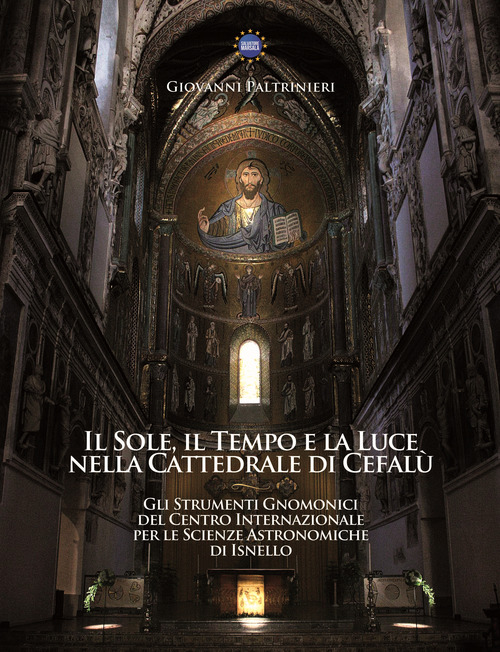 Il sole, il tempo e la luce nella cattedrale di Cefal&ugrave;. Gli strumenti gnomonici del Centro Internazionale delle Scienze Astronomiche di Isnello