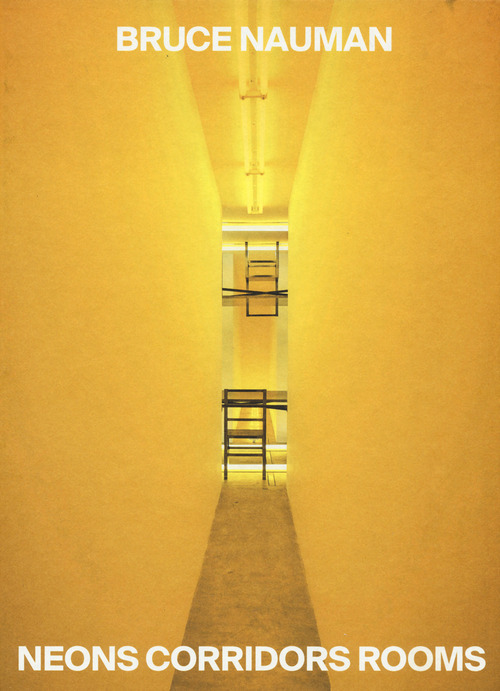 Bruce Nauman. Neons corridors and rooms. Ediz. italiana e inglese