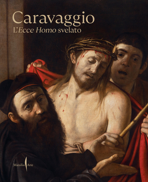 Caravaggio. L'Ecce Homo svelato