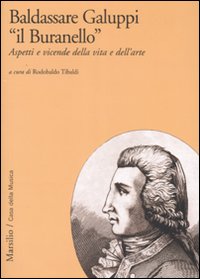 Baldassarre Galuppi &laquo;il Buranello&raquo;. Aspetti e vicende della vita e dell'arte