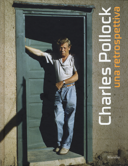 Charles Pollock. Una retrospettiva. Catalogo della mostra (Venezia, 23 aprile-14 settembre 2015)