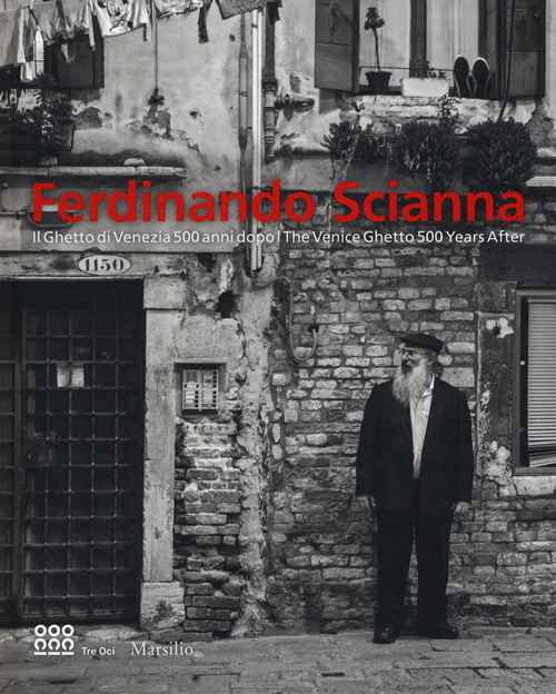 Ferdinando Scianna. Il ghetto di Venezia 500 anni dopo-The Venice Ghetto 500 years after. Catalogo della mostra (Venezia, 26 agosto 2016-8 gennaio 2017)