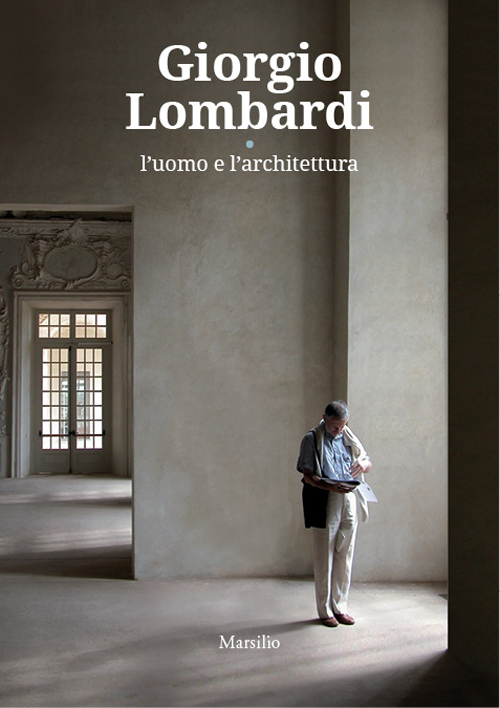 Giorgio Lombardi. L'uomo e l'architettura