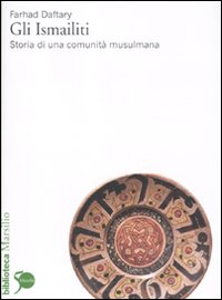Gli Ismailiti. Storia di una comunit&agrave; musulmana