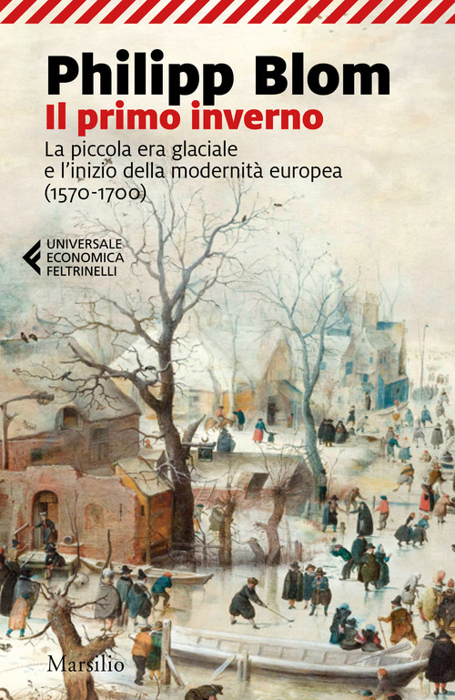 Il primo inverno. La piccola era glaciale e l'inizio della modernit&agrave; europea (1570-1700)