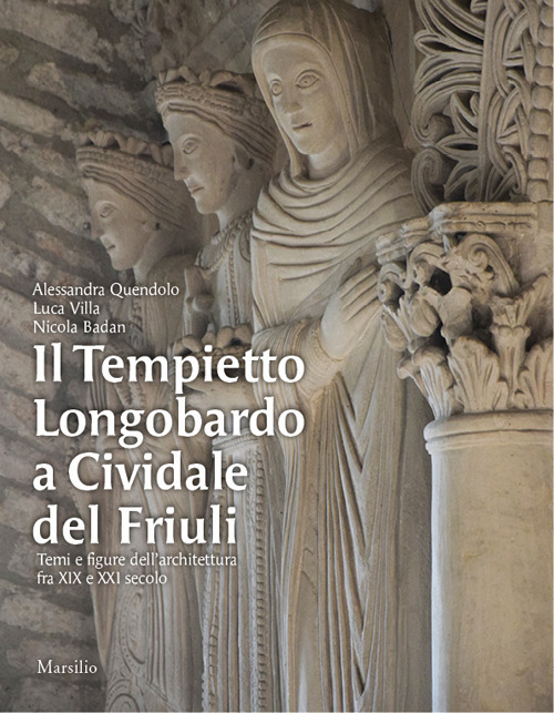 Il Tempietto Longobardo a Cividale del Friuli. Temi e figure dell'architettura fra XIX e XXI secolo