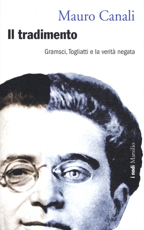 Il tradimento. Gramsci, Togliatti e la verit&agrave; negata