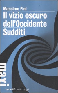 Il vizio oscuro dell'Occidente. Manifesto dell'antimodernit&agrave;-Sudditi. Manifesto contro la democrazia