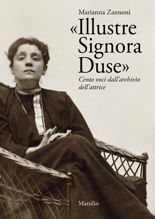 &laquo;Illustre Signora Duse&raquo;. Cento voci dall'archivio dell'attrice