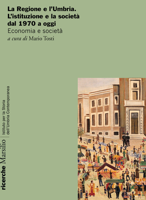 La Regione e l'Umbria. L'istituzione e la societ&agrave; dal 1970 a oggi. Economia e societ&agrave;