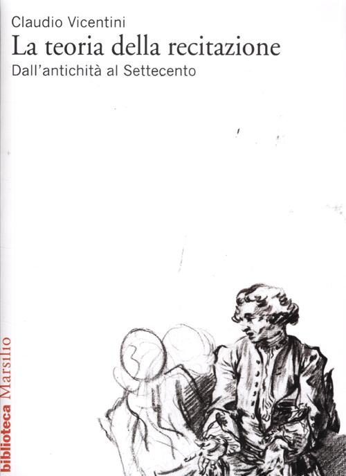 La teoria della recitazione. Dall'antichit&agrave; al Settecento
