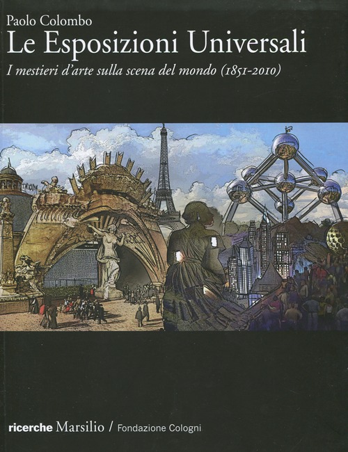 Le Esposizioni Universali. I mestieri d'arte sulla scena del mondo (1851-2010)