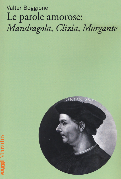 Le parole amorose: Mandragola, Clizia, Morgante