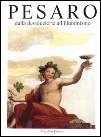 Pesaro. Dalla devoluzione all'Illuminismo