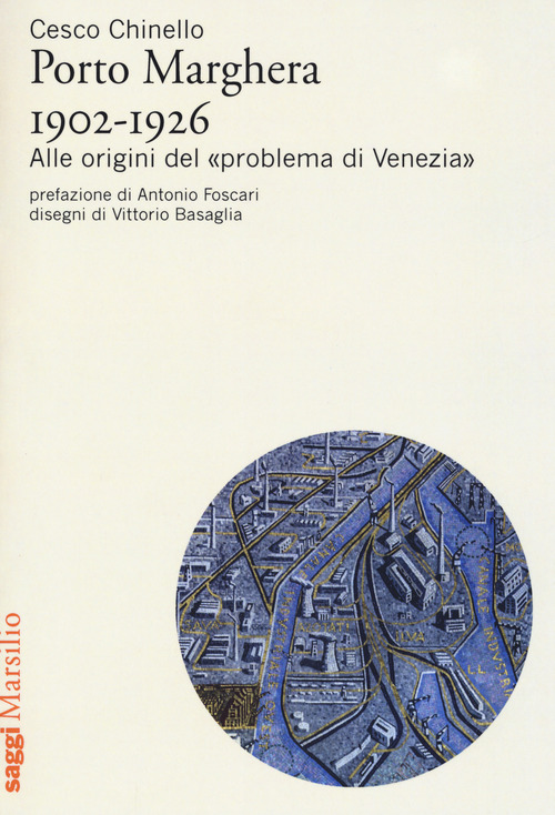 Porto Marghera 1902-1926. Alle origini del &laquo;problema di Venezia&raquo;