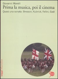 Prima la musica, poi il cinema. Quasi una sonata: Bresson, Kubrik, Fellini, Gaàl