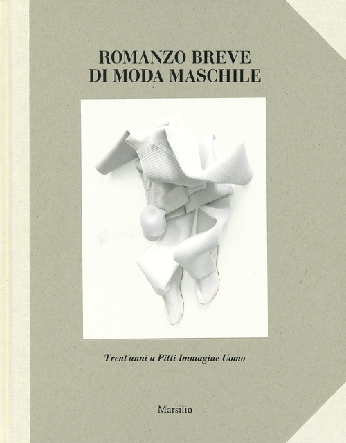 Romanzo breve di moda maschile. Trent'anni a Pitti Immagine Uomo