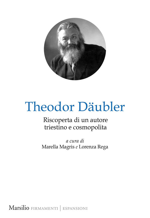 Theodor D&auml;ubler. Riscoperta di un autore triestino e cosmopolita