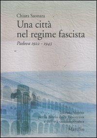 Una citt&agrave; nel regime fascista. Padova 1922-1943