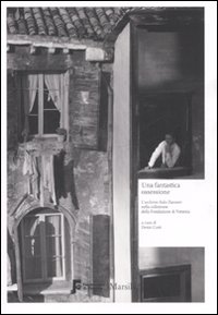 Una fantastica ossessione. L'archivio Italo Zannier nella collezione della Fondazione di Venezia. Catalogo della mostra (Milano, 16 gennaio-1 marzo 2009)