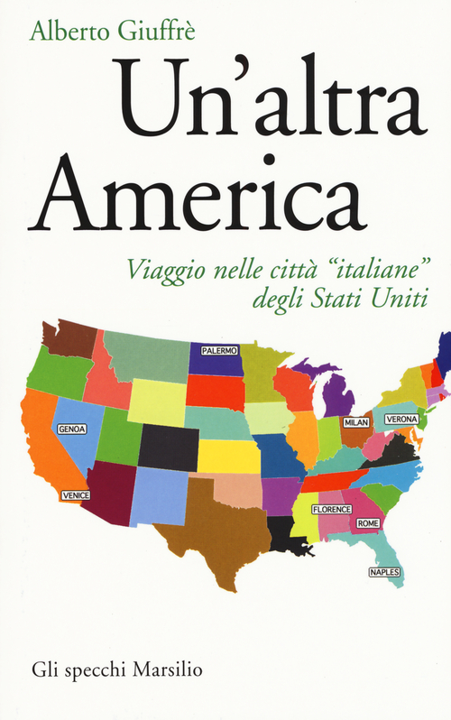 Un'altra America. Viaggio nelle citt&agrave; &laquo;italiane&raquo; degli Stati Uniti