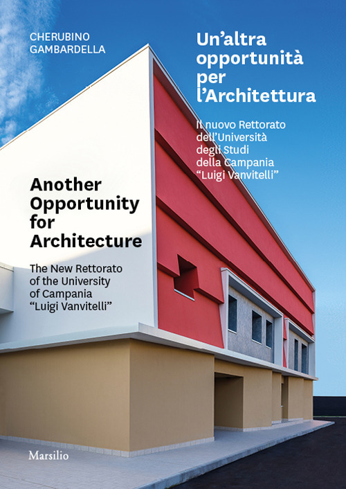 Un'altra opportunità per l'architettura. Il nuovo Rettorato dell'Università degli Studi della Campania «Luigi Vanvitelli»-Another opportunity for architecture. The new Rettorato of the University of Campania «Luigi Vanvitelli»