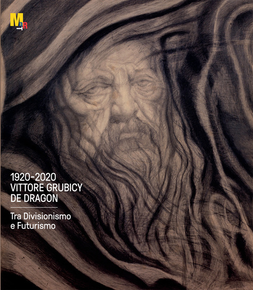 1920-2020. Vittore Grubicy de Dragon. Tra Divisionismo e Futurismo