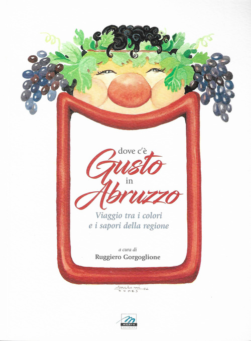 Dove c'è gusto in Abruzzo. Viaggio tra i colori e i sapori della regione