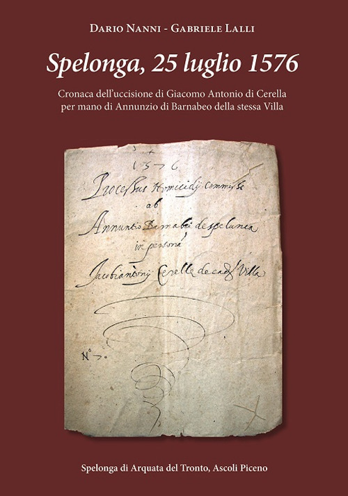 Spelonga, 25 luglio 1576. Cronaca dell'uccisione di Giacomo Antonio di Cerella per mano di Annunzio di Barnabeo della stessa Villa