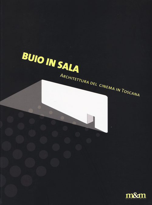 Buio in sala. Architettura del cinema in Toscana