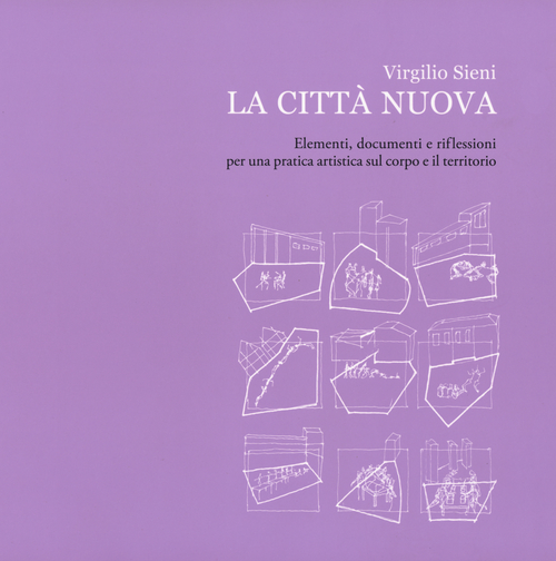 La città nuova. Elementi, documenti e riflessioni per una pratica artistica sul corpo e il territorio
