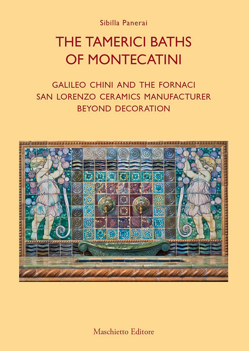 Le terme tamerici di Montecatini. Galileo Chini e le fornaci San Lorenzo oltre la decorazione. Ediz. inglese