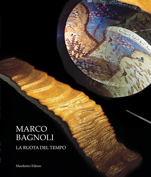 Marco Bagnoli. La ruota del tempo