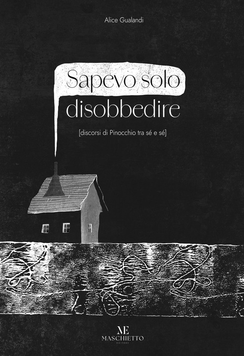 Sapevo solo disobbedire (discorsi di Pinocchio tra s&eacute; e s&eacute;)